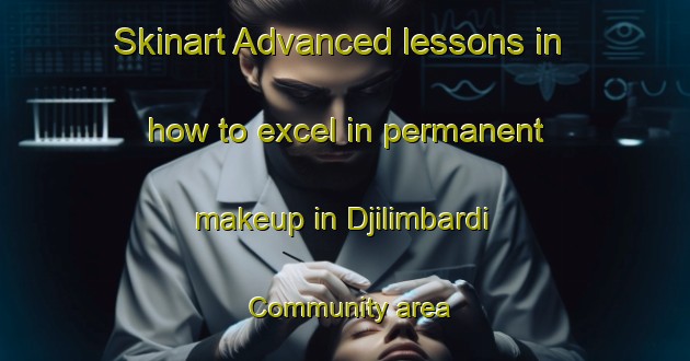 Skinart Advanced lessons in how to excel in permanent makeup in Djilimbardi Community area | PermanentmakeupTraining | PermanentmakeupClasses | SkinartTraining-Australia