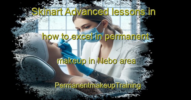 Skinart Advanced lessons in how to excel in permanent makeup in Nebo area | PermanentmakeupTraining | PermanentmakeupClasses | SkinartTraining-Australia