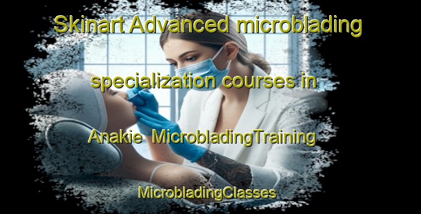 Skinart Advanced microblading specialization courses in Anakie | MicrobladingTraining | MicrobladingClasses | SkinartTraining-Australia