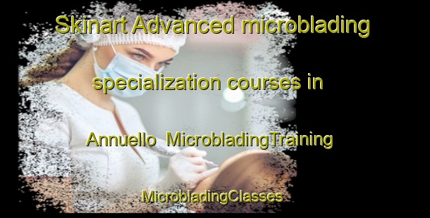 Skinart Advanced microblading specialization courses in Annuello | MicrobladingTraining | MicrobladingClasses | SkinartTraining-Australia