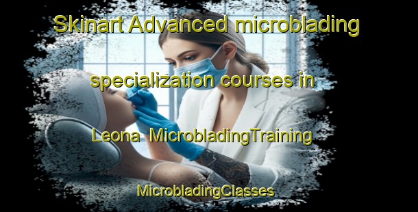 Skinart Advanced microblading specialization courses in Leona | MicrobladingTraining | MicrobladingClasses | SkinartTraining-Australia