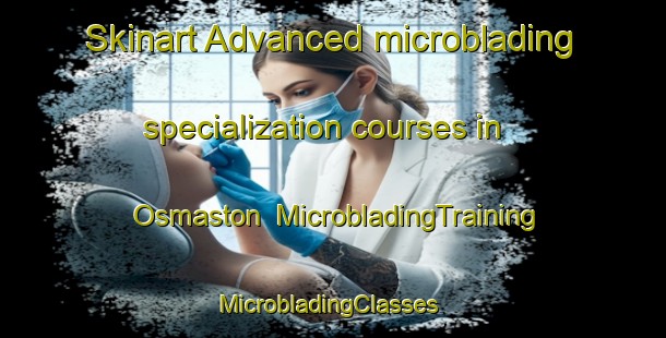 Skinart Advanced microblading specialization courses in Osmaston | MicrobladingTraining | MicrobladingClasses | SkinartTraining-Australia