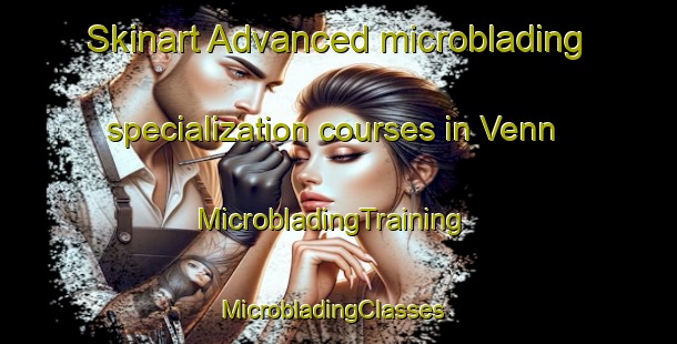 Skinart Advanced microblading specialization courses in Venn | MicrobladingTraining | MicrobladingClasses | SkinartTraining-Australia