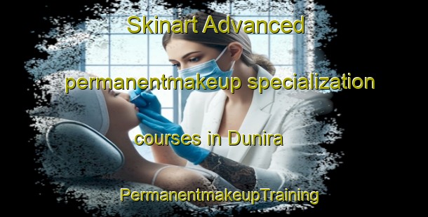 Skinart Advanced permanentmakeup specialization courses in Dunira | PermanentmakeupTraining | PermanentmakeupClasses | SkinartTraining-Australia