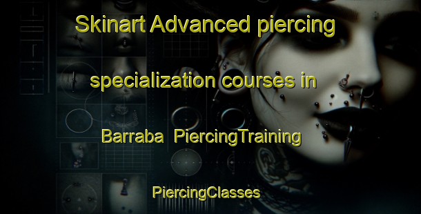 Skinart Advanced piercing specialization courses in Barraba | PiercingTraining | PiercingClasses | SkinartTraining-Australia