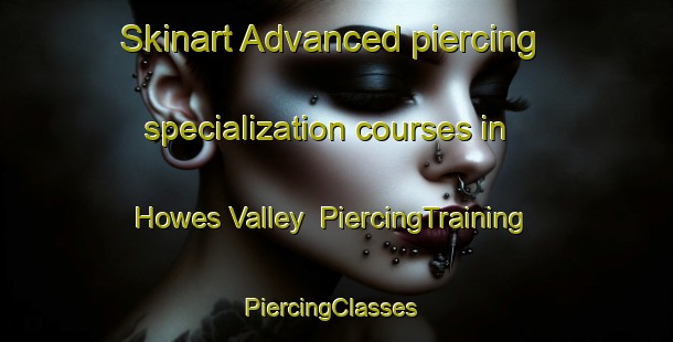 Skinart Advanced piercing specialization courses in Howes Valley | PiercingTraining | PiercingClasses | SkinartTraining-Australia