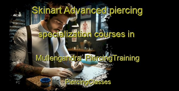 Skinart Advanced piercing specialization courses in Mullengandra | PiercingTraining | PiercingClasses | SkinartTraining-Australia