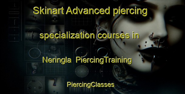 Skinart Advanced piercing specialization courses in Neringla | PiercingTraining | PiercingClasses | SkinartTraining-Australia