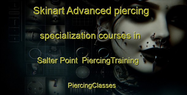 Skinart Advanced piercing specialization courses in Salter Point | PiercingTraining | PiercingClasses | SkinartTraining-Australia