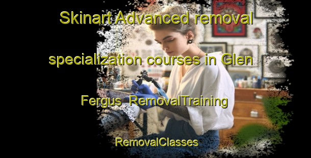 Skinart Advanced removal specialization courses in Glen Fergus | RemovalTraining | RemovalClasses | SkinartTraining-Australia