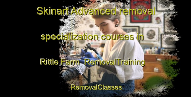 Skinart Advanced removal specialization courses in Rittle Farm | RemovalTraining | RemovalClasses | SkinartTraining-Australia