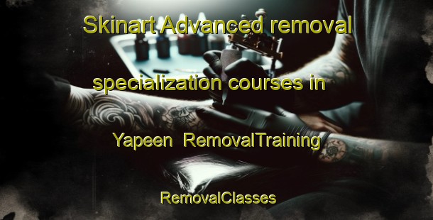 Skinart Advanced removal specialization courses in Yapeen | RemovalTraining | RemovalClasses | SkinartTraining-Australia