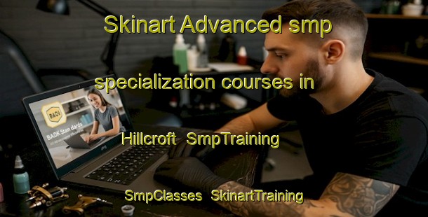 Skinart Advanced smp specialization courses in Hillcroft | SmpTraining | SmpClasses | SkinartTraining-Australia