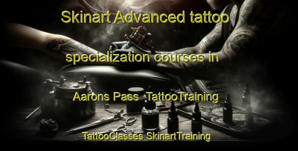 Skinart Advanced tattoo specialization courses in Aarons Pass | #TattooTraining #TattooClasses #SkinartTraining-Australia