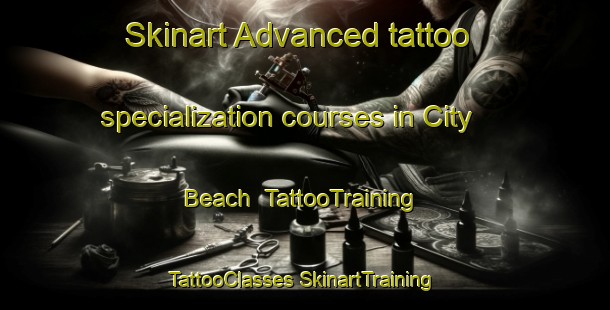 Skinart Advanced tattoo specialization courses in City Beach | #TattooTraining #TattooClasses #SkinartTraining-Australia