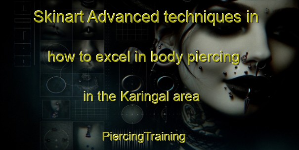 Skinart Advanced techniques in how to excel in body piercing in the Karingal area | PiercingTraining | PiercingClasses | SkinartTraining-Australia