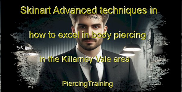 Skinart Advanced techniques in how to excel in body piercing in the Killarney Vale area | PiercingTraining | PiercingClasses | SkinartTraining-Australia