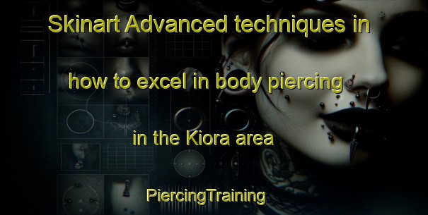 Skinart Advanced techniques in how to excel in body piercing in the Kiora area | PiercingTraining | PiercingClasses | SkinartTraining-Australia