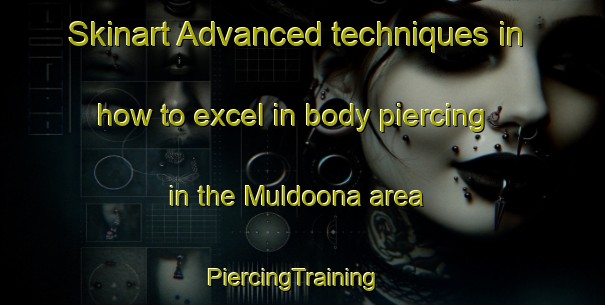 Skinart Advanced techniques in how to excel in body piercing in the Muldoona area | PiercingTraining | PiercingClasses | SkinartTraining-Australia
