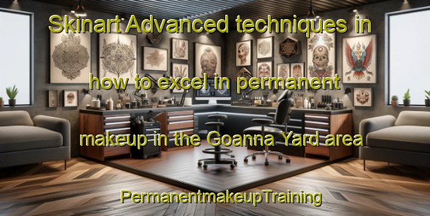 Skinart Advanced techniques in how to excel in permanent makeup in the Goanna Yard area | PermanentmakeupTraining | PermanentmakeupClasses | SkinartTraining-Australia