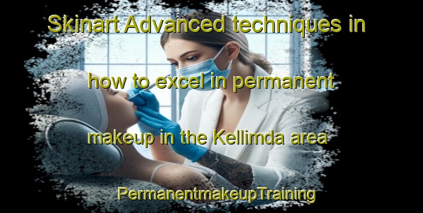 Skinart Advanced techniques in how to excel in permanent makeup in the Kellimda area | PermanentmakeupTraining | PermanentmakeupClasses | SkinartTraining-Australia