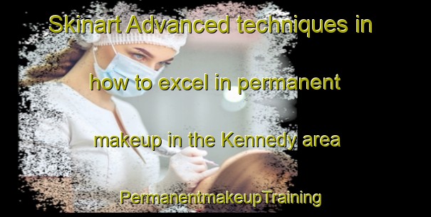 Skinart Advanced techniques in how to excel in permanent makeup in the Kennedy area | PermanentmakeupTraining | PermanentmakeupClasses | SkinartTraining-Australia