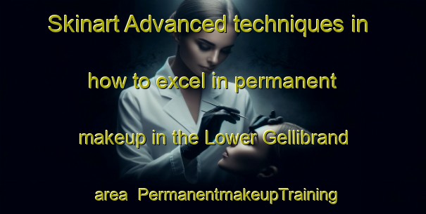 Skinart Advanced techniques in how to excel in permanent makeup in the Lower Gellibrand area | PermanentmakeupTraining | PermanentmakeupClasses | SkinartTraining-Australia