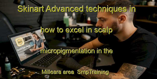Skinart Advanced techniques in how to excel in scalp micropigmentation in the Milleara area | SmpTraining | SmpClasses | SkinartTraining-Australia