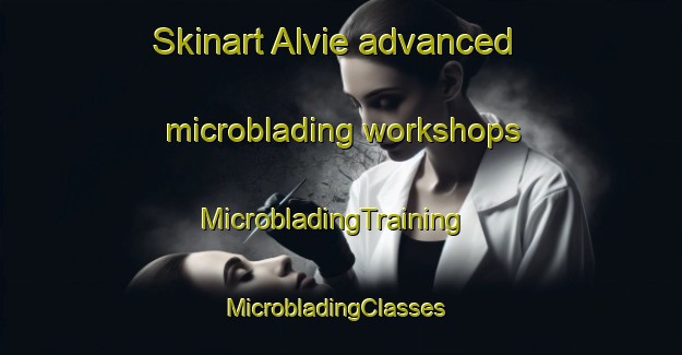 Skinart Alvie advanced microblading workshops | MicrobladingTraining | MicrobladingClasses | SkinartTraining-Australia