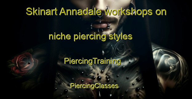 Skinart Annadale workshops on niche piercing styles | PiercingTraining | PiercingClasses | SkinartTraining-Australia