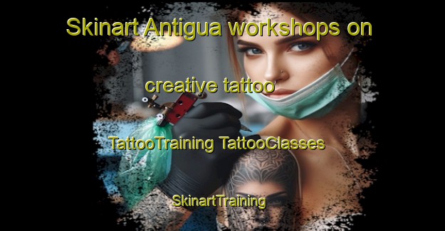 Skinart Antigua workshops on creative tattoo | #TattooTraining #TattooClasses #SkinartTraining-Australia