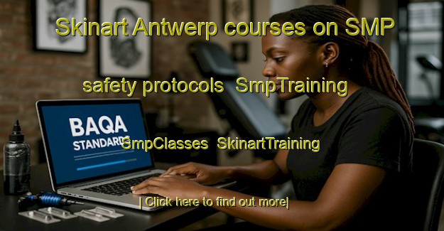 Skinart Antwerp courses on SMP safety protocols | SmpTraining | SmpClasses | SkinartTraining-Australia
