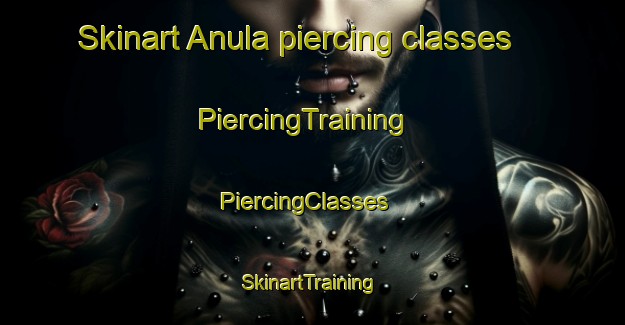 Skinart Anula piercing classes | PiercingTraining | PiercingClasses | SkinartTraining-Australia