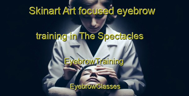 Skinart Art-focused eyebrow training in The Spectacles | EyebrowTraining | EyebrowClasses | SkinartTraining-Australia
