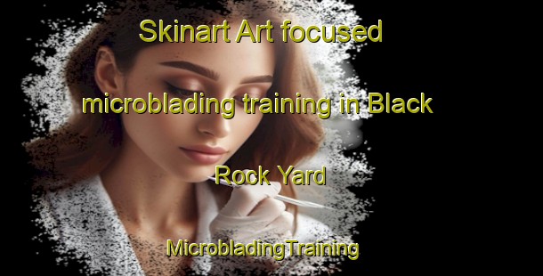 Skinart Art-focused microblading training in Black Rock Yard | MicrobladingTraining | MicrobladingClasses | SkinartTraining-Australia