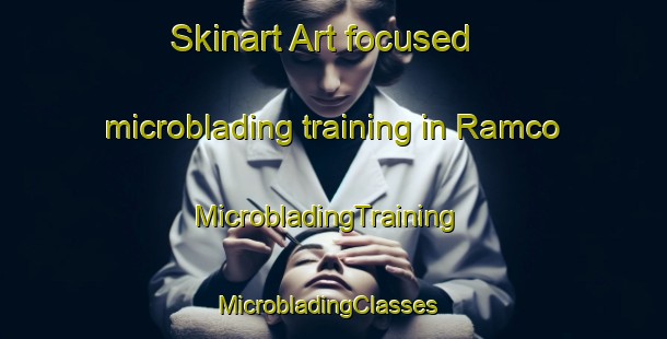 Skinart Art-focused microblading training in Ramco | MicrobladingTraining | MicrobladingClasses | SkinartTraining-Australia