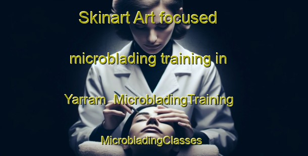 Skinart Art-focused microblading training in Yarram | MicrobladingTraining | MicrobladingClasses | SkinartTraining-Australia
