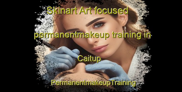 Skinart Art-focused permanentmakeup training in Caitup | PermanentmakeupTraining | PermanentmakeupClasses | SkinartTraining-Australia