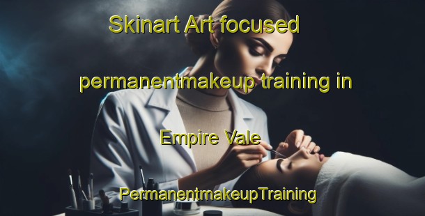 Skinart Art-focused permanentmakeup training in Empire Vale | PermanentmakeupTraining | PermanentmakeupClasses | SkinartTraining-Australia
