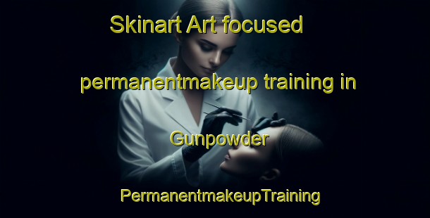 Skinart Art-focused permanentmakeup training in Gunpowder | PermanentmakeupTraining | PermanentmakeupClasses | SkinartTraining-Australia