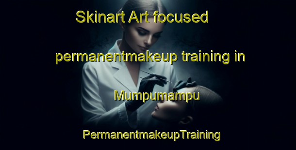 Skinart Art-focused permanentmakeup training in Mumpumampu | PermanentmakeupTraining | PermanentmakeupClasses | SkinartTraining-Australia
