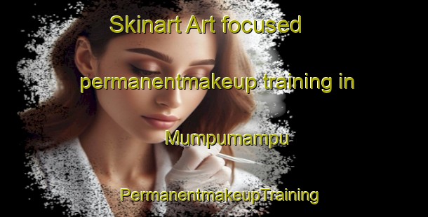 Skinart Art-focused permanentmakeup training in Mumpumampu | PermanentmakeupTraining | PermanentmakeupClasses | SkinartTraining-Australia