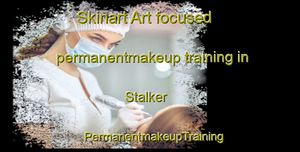 Skinart Art-focused permanentmakeup training in Stalker | PermanentmakeupTraining | PermanentmakeupClasses | SkinartTraining-Australia
