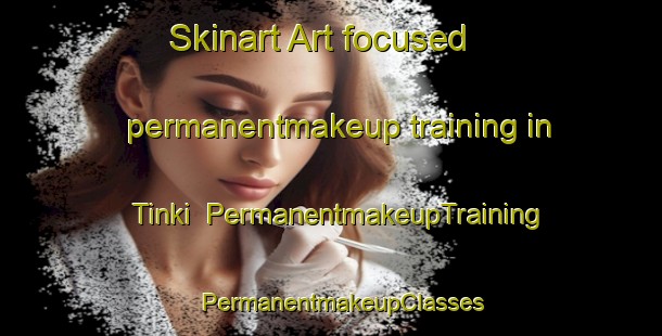 Skinart Art-focused permanentmakeup training in Tinki | PermanentmakeupTraining | PermanentmakeupClasses | SkinartTraining-Australia