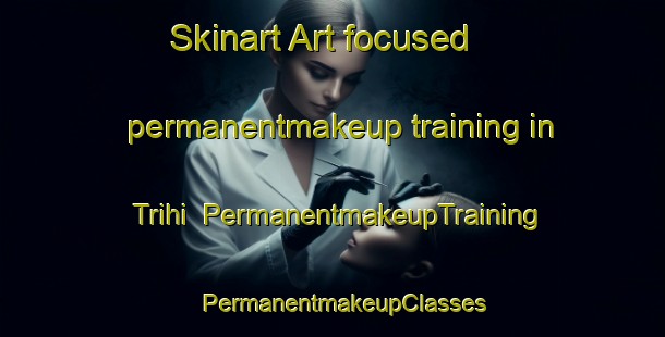 Skinart Art-focused permanentmakeup training in Trihi | PermanentmakeupTraining | PermanentmakeupClasses | SkinartTraining-Australia