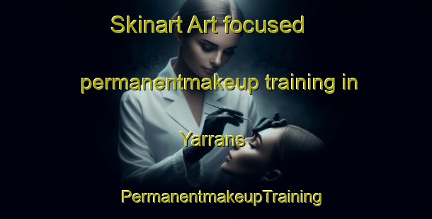 Skinart Art-focused permanentmakeup training in Yarrans | PermanentmakeupTraining | PermanentmakeupClasses | SkinartTraining-Australia
