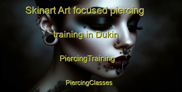 Skinart Art-focused piercing training in Dukin | PiercingTraining | PiercingClasses | SkinartTraining-Australia
