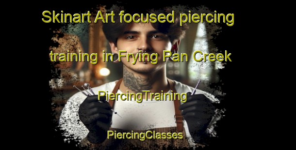 Skinart Art-focused piercing training in Frying Pan Creek | PiercingTraining | PiercingClasses | SkinartTraining-Australia