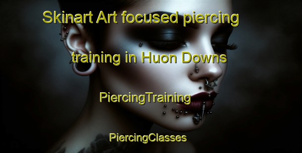 Skinart Art-focused piercing training in Huon Downs | PiercingTraining | PiercingClasses | SkinartTraining-Australia