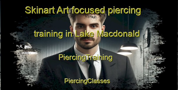 Skinart Art-focused piercing training in Lake Macdonald | PiercingTraining | PiercingClasses | SkinartTraining-Australia